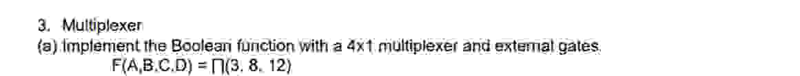  Multiplexer (a) Implement the Boolean function with a 41 multiplexer and