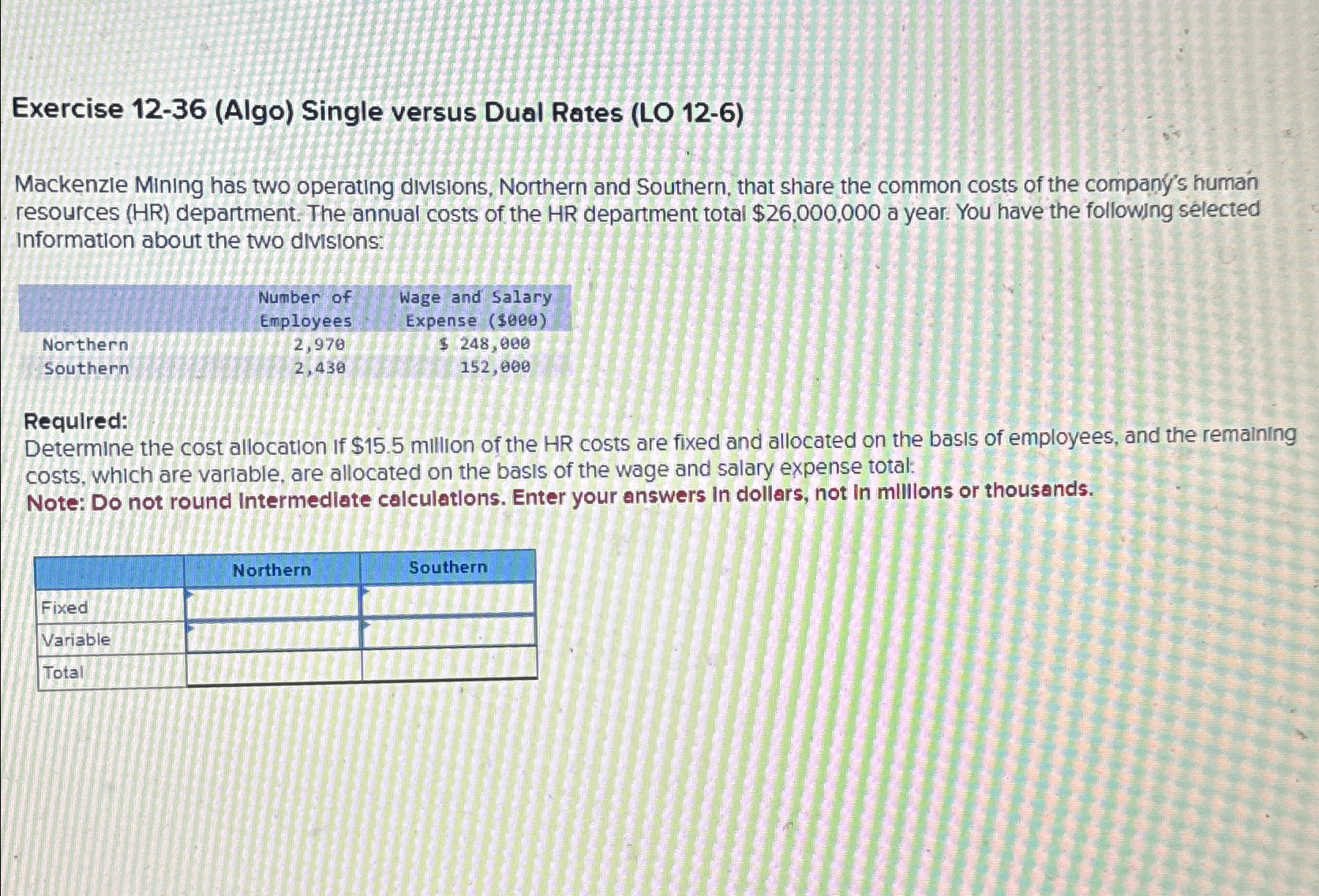  Exercise 12-36(Algo) Single versus Dual Rates (LO 12-6) Mackenzle Mining has
