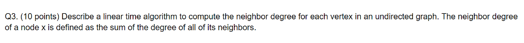 Q3.(10 points) Describe a linear time algorithm to compute the neighbor