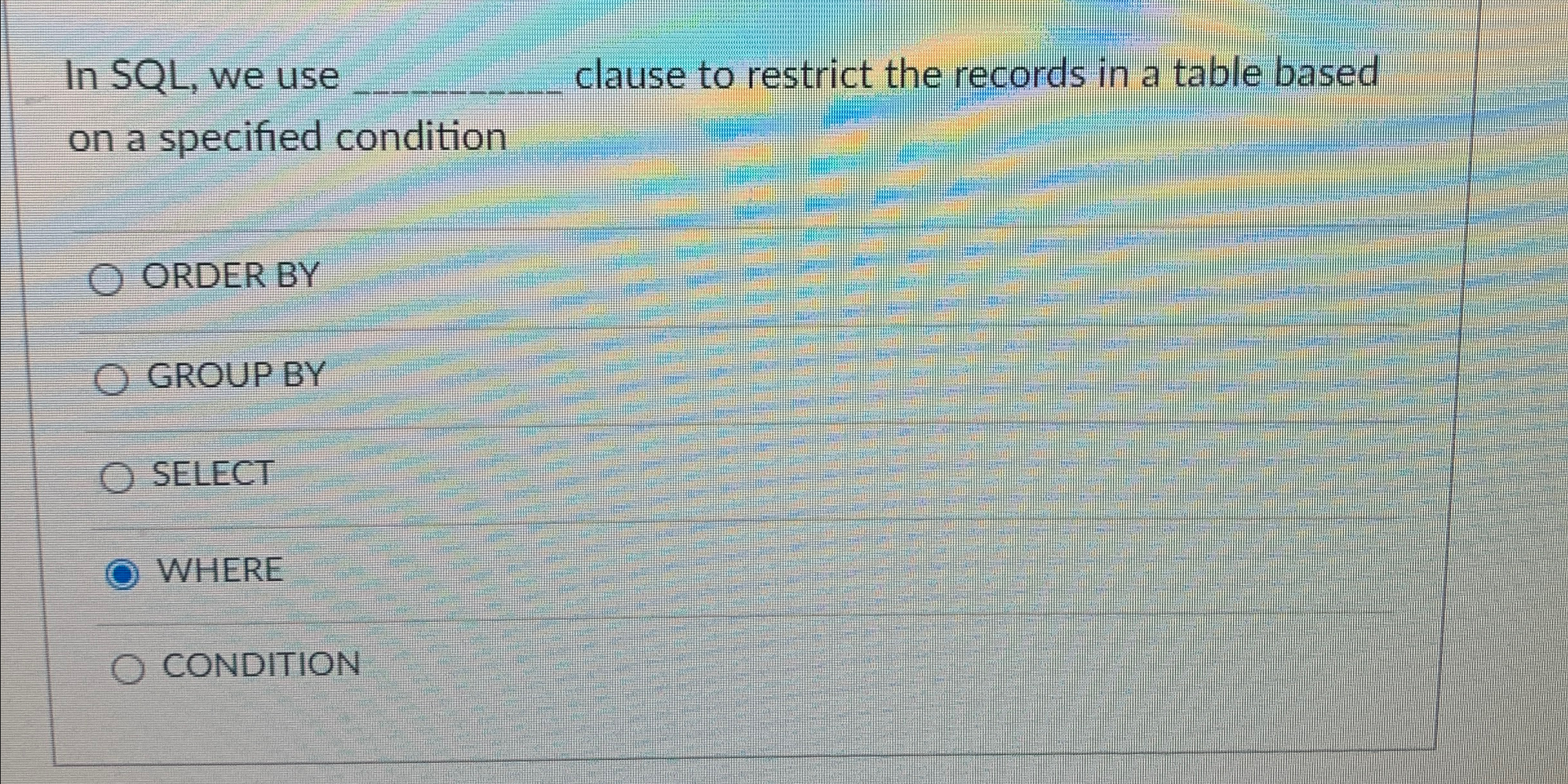  In SQL, we use q, clause to restrict the records in