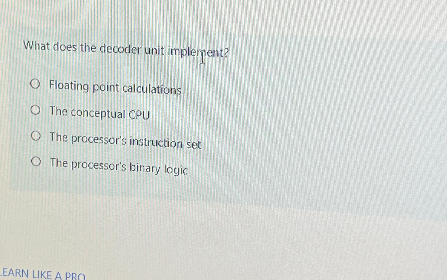  What does the decoder unit implement? Floating point calculations The conceptual