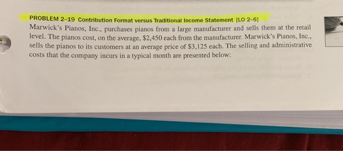  PROBLEM 2-19 Contribution Format versus Traditional Income Statement (LO 2-6) Marwick's