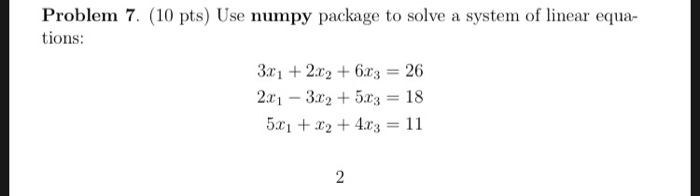 Python HW Problem 7. (10 pts) Use numpy package to solve a