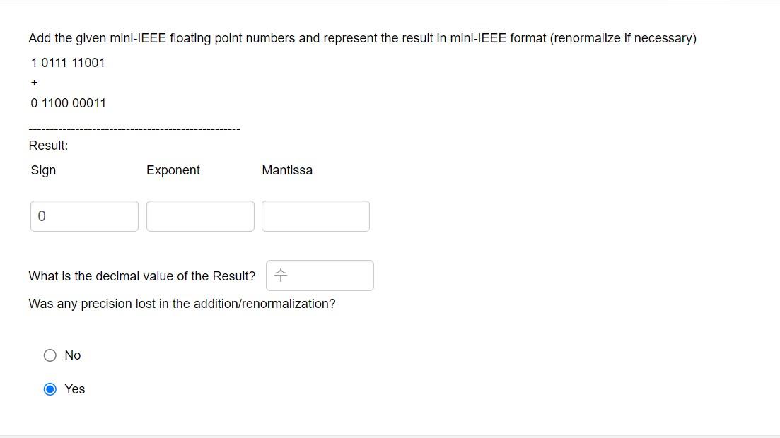 Add the given mini-IEEE floating point numbers and represent the result