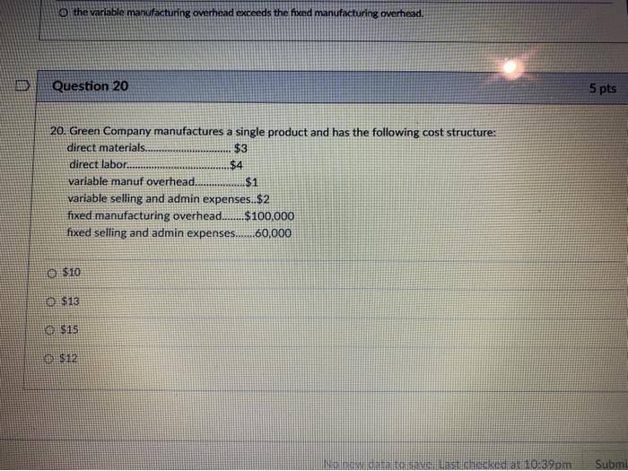  o the variable manufacturing overhead exceeds the fixed manufacturing overhead. Question