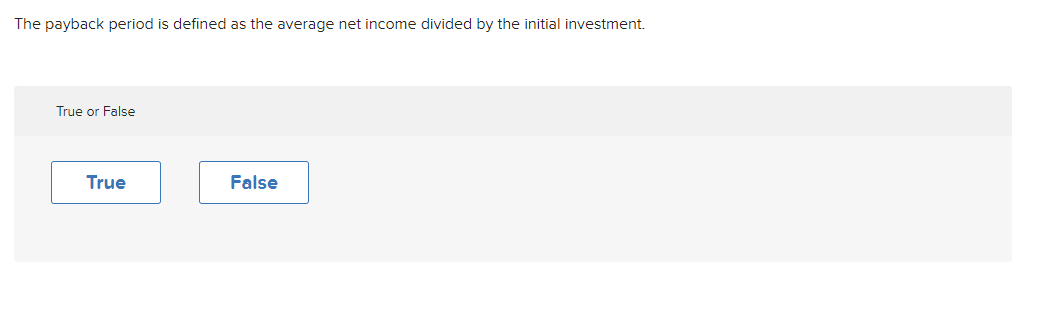 invested assets. True or False The payback period is defined as the