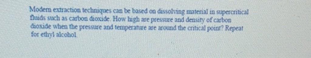Modem extraction techniques can be based on dissolving matenal in supercritical