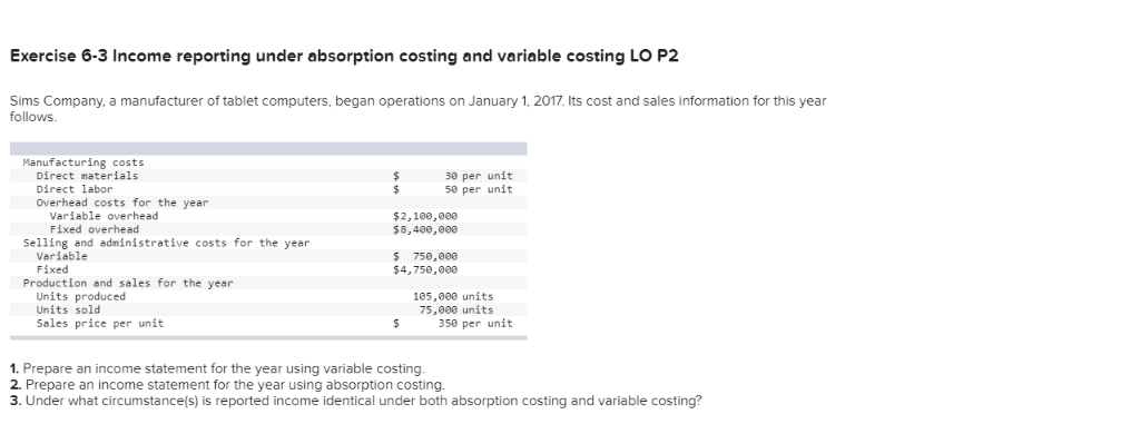  Exercise 6-3 Income reporting under absorption costing and variable costing LO