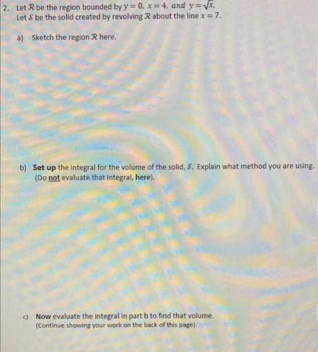 its all one question! 2. Let R be the region bounded by