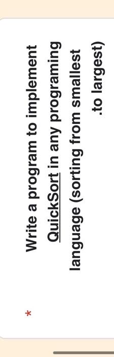  Write a program to implement QuickSort in any programing language (sorting