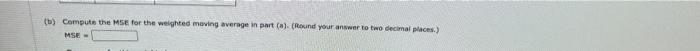 MSE for the veighted meving average in part (a). (Rekind your answer