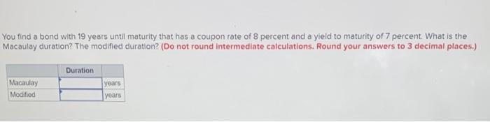  You find a bond with 19 years until maturity that has