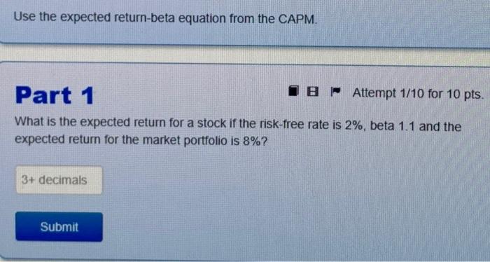 please help me! Use the expected return-beta equation from the CAPM. Part