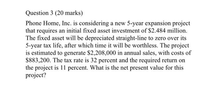 May I please get solutions step by step? Question 3 (20 marks)