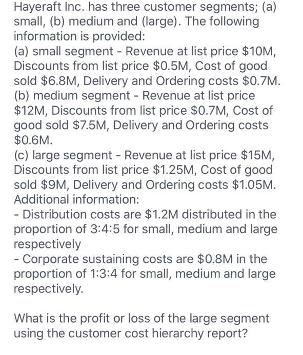 Hayeraft Inc. has three customer segments; (a) small, (b) medium and