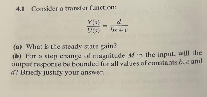  4.1 Consider a transfer function: U(s)Y(s)=bs+cd (a) What is the steady-state