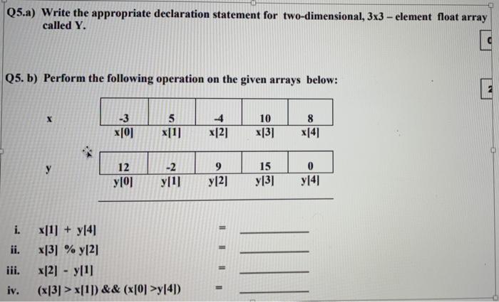  Q5.a) Write the appropriate declaration statement for two-dimensional, 3x3 - element