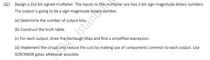  Q2) Design a 2\times 2-bit signed multiplier. The inputs to the