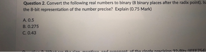  Question 2. Convert the following real numbers to binary (8 binary