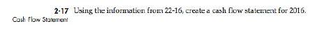 2.17 Using the information from 22-16, create a cash flow statement
