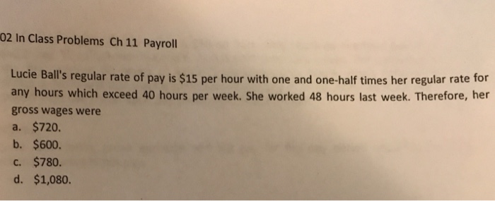  02 In Class Problems Ch 11 Payroll Lucie Ball's regular rate