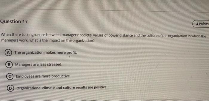  Question 17 4 Points When there is congruence between managers' societal