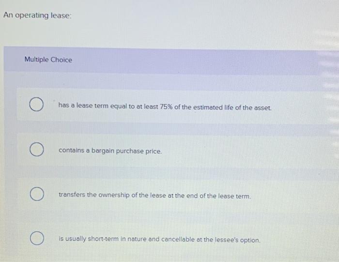 need help asap An operating lease Multiple Choice has a lease term