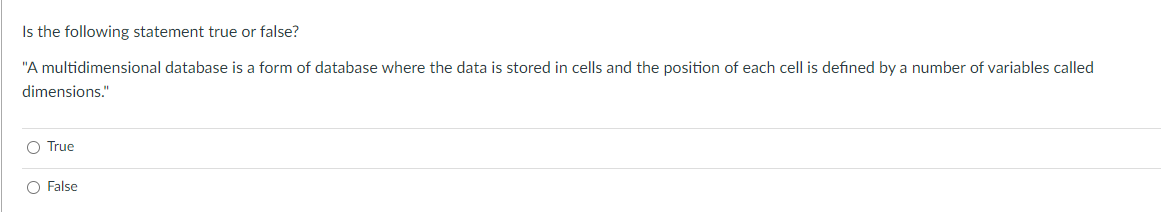  Is the following statement true or false? "A multidimensional database is