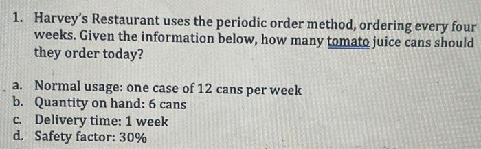  1. Harvey's Restaurant uses the periodic order method, ordering every four