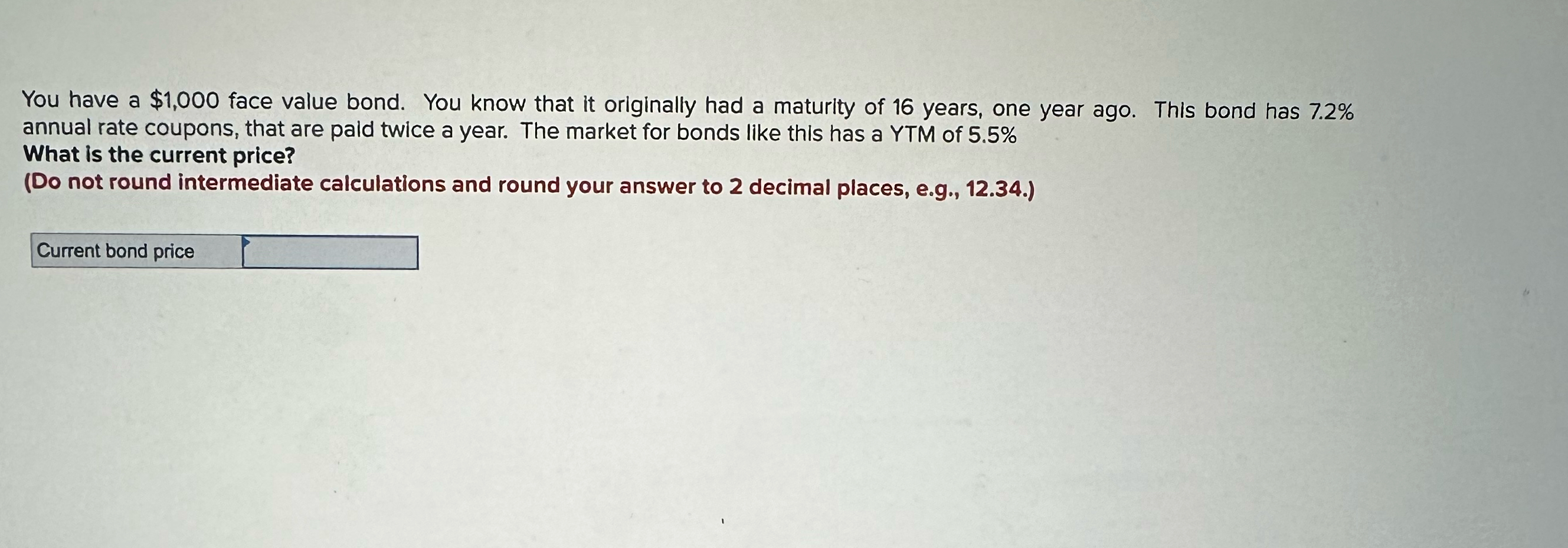  You have a $1,000 face value bond. You know that it