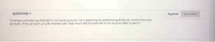  QUESTION 1 4 points Save Answer "Andrew currently has $36,000 in