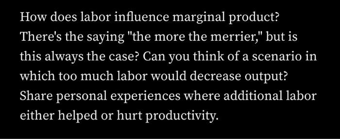 please help How does labor influence marginal product? There's the saying "the