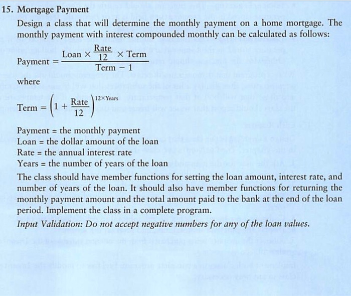  C++ PROGRAMMING 15. Mortgage Payment Design a class that will determine