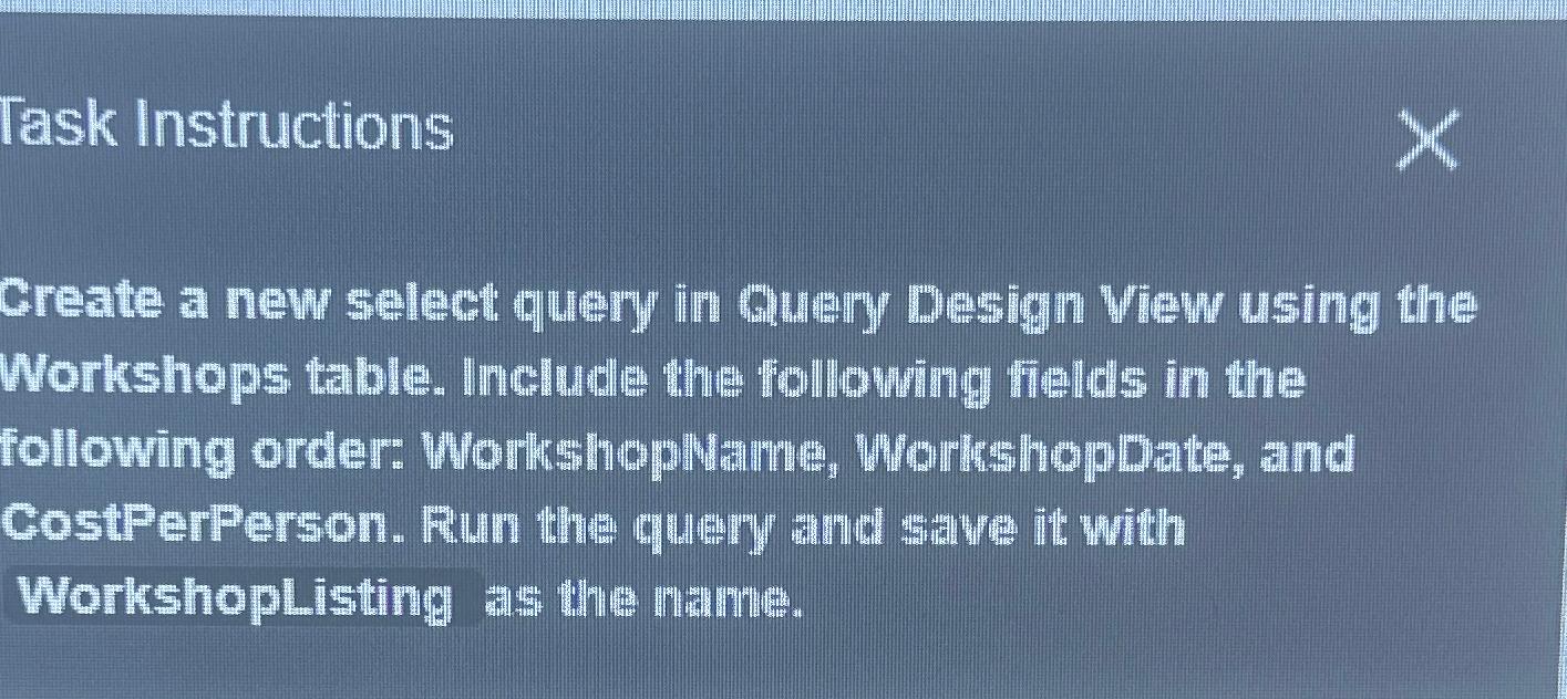  Task Instructions Create a new select query in Query Design View