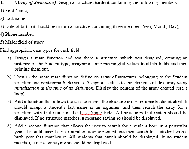 1.(Array of Structures) Design a structure Student containing the following members