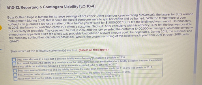  M10-12 Reporting a Contingent Liability [LO 10-4) Buzz Coffee Shops is
