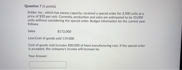  Question 7 (5 points) Snider, Inc., which has excess capacity, received