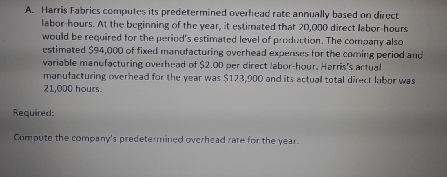  A. Harris Fabrics computes its predetermined overhead rate annually based on