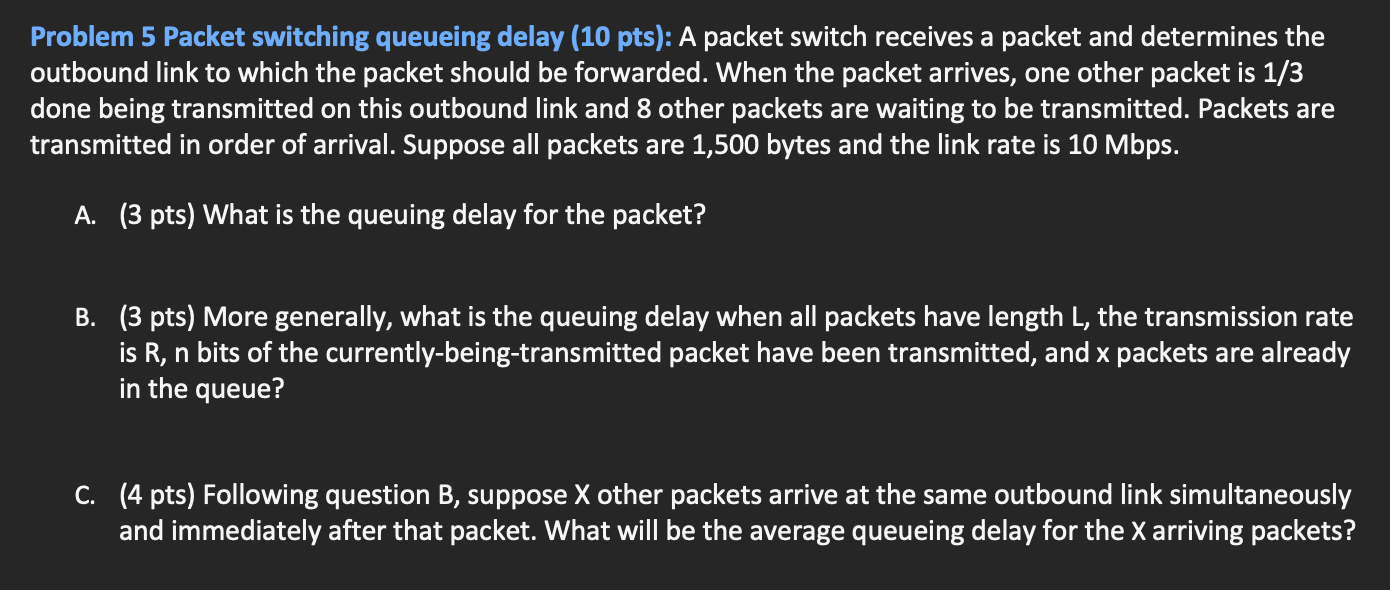  Problem 5 Packet switching queueing delay (10 pts): A packet switch