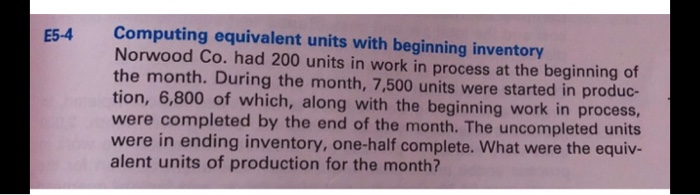  E5-4 Computing equivalent units with beginning inventory Norwood Co. had 200