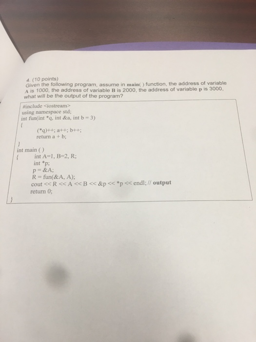  4. (10 points) Given the following program, assume in main( )