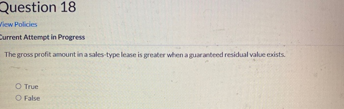 True O False Question 16 View Policies Current Attempt in Progress If