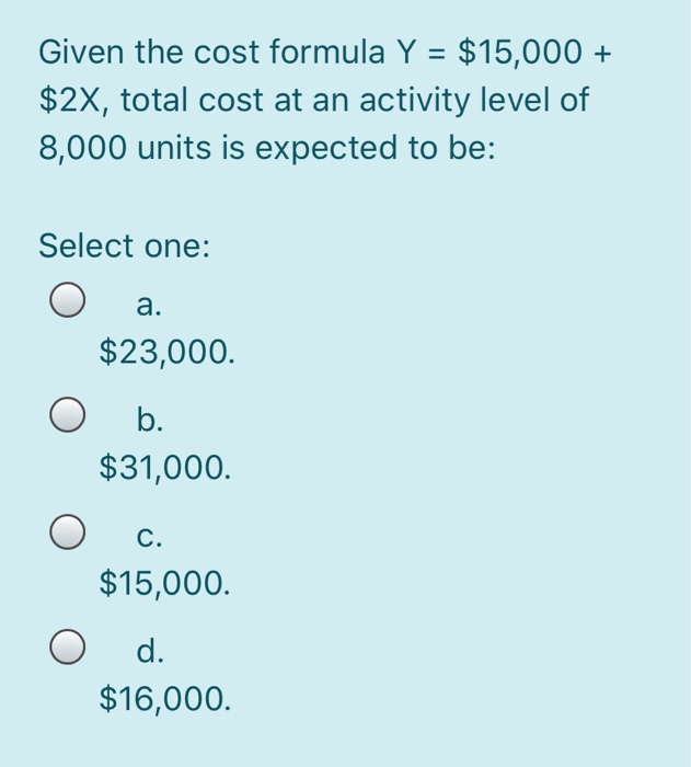  Given the cost formula Y = $15,000 + $2x, total cost