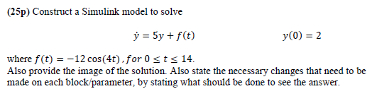  Use matlab (25p) Construct a Simulink model to solve y=5y+f(t)y(0)=2 where