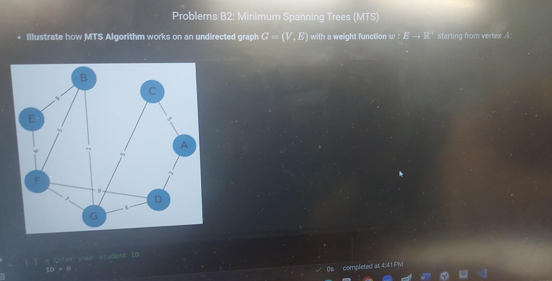  Problems B2: Minimum Spanning Trees (MTS) - Illustrate how MTS Algorithm