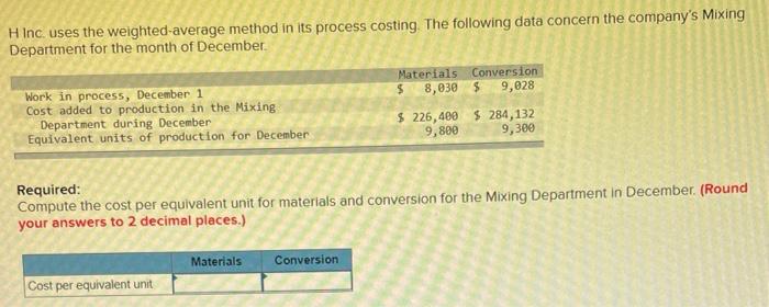  H Inc. uses the weighted-average method in its process costing. The