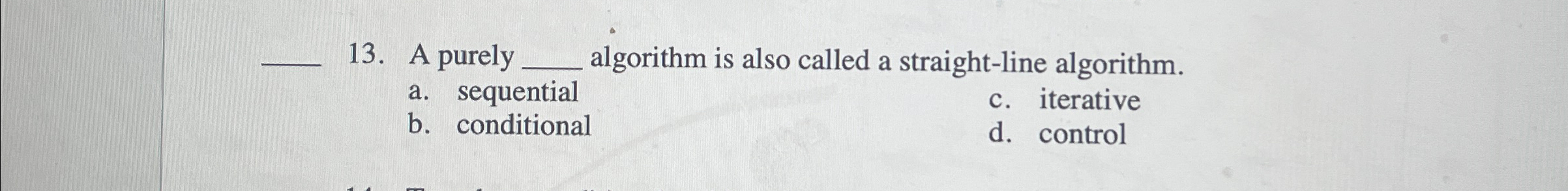  q,13. A purely q, algorithm is also called a straight-line algorithm.