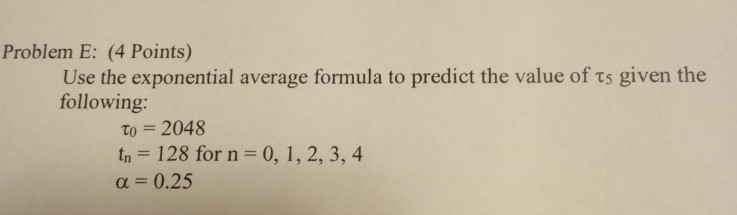 Problem E: (4 Points) Use the exponential average formula to predict