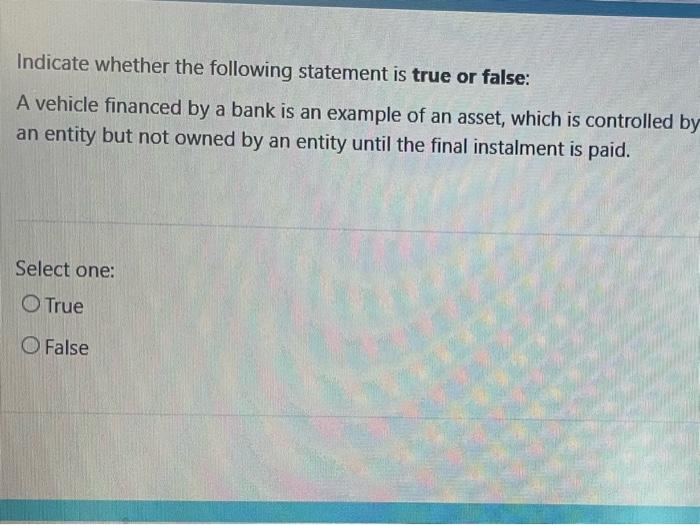  Indicate whether the following statement is true or false: A vehicle