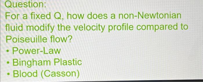  Question: For a fixed Q, how does a non-Newtonian fluid modify